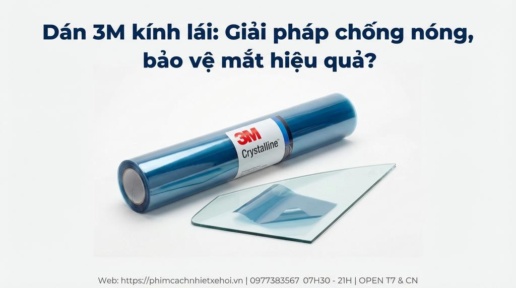 Dán 3M kính lái: Giải pháp chống nóng, bảo vệ mắt hiệu quả?