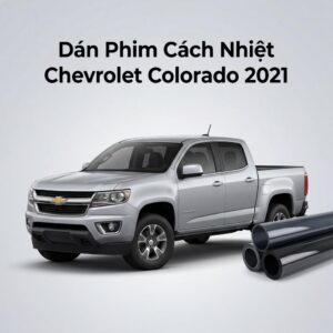 Dán Phim Cách Nhiệt Chevrolet Colorado 2021 Lắp Đặt Tận Nơi Uy Tín