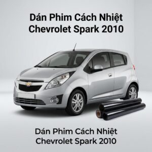 Dán Phim Cách Nhiệt Chevrolet Spark 2010 Chính Hãng Lắp Đặt Tận Nơi