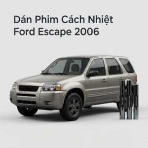 Dán Phim Cách Nhiệt Ford Escape 2006 Chính Hãng Giá Tốt Tại TPHCM
