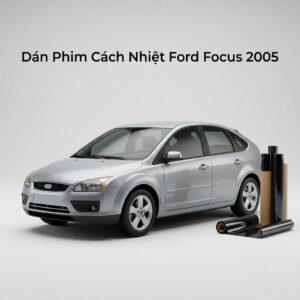 Dán Phim Cách Nhiệt Ford Focus 2005 Giải Pháp Chống Nóng Uy Tín
