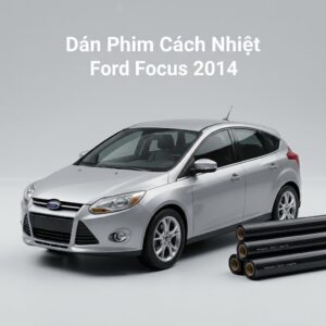Dán Phim Cách Nhiệt Ford Focus 2014 Chính Hãng - Thi Công Nhanh Tại TPHCM