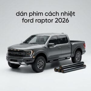 Dán Phim Cách Nhiệt Ford Raptor 2026 Cao Cấp Chính Hãng Tại TPHCM