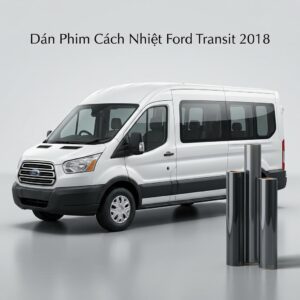 Dán Phim Cách Nhiệt Ford Transit 2018 Chính Hãng Uy Tín TPHCM