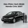 Dán Phim Cách Nhiệt Honda Civic 2007 Uy Tín Chuyên Nghiệp TPHCM