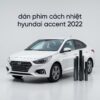 Dán Phim Cách Nhiệt Hyundai Accent 2022 Chính Hãng Uy Tín TPHCM