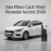 Dán Phim Cách Nhiệt Hyundai Accent 2026 Chuyên Nghiệp Tại TPHCM
