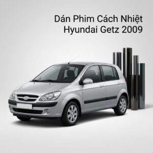 Dán Phim Cách Nhiệt Hyundai Getz 2009 Uy Tín Chính Hãng TPHCM