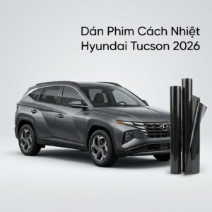 Dán Phim Cách Nhiệt Hyundai Tucson 2026 Chuyên Nghiệp Chính Hãng