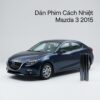 Dán Phim Cách Nhiệt Mazda 3 2015 Chính Hãng Chống Nóng Hiệu Quả TPHCM
