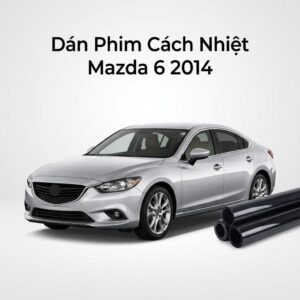 Dán Phim Cách Nhiệt Mazda 6 2014 Chính Hãng - Lắp Đặt Tận Nơi TPHCM