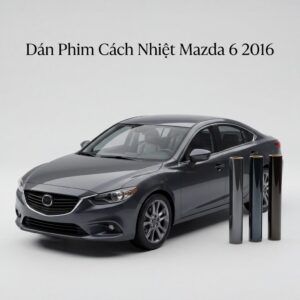 Dán Phim Cách Nhiệt Mazda 6 2016 Chính Hãng Lắp Đặt Tận Nơi Uy Tín