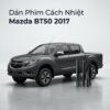 Dán Phim Cách Nhiệt Mazda BT50 2017 Chuyên Nghiệp Lắp Đặt Tận Nơi