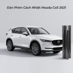 Dán Phim Cách Nhiệt Mazda CX5 2021 Chính Hãng Uy Tín Tại TPHCM