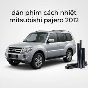 Dán Phim Cách Nhiệt Mitsubishi Pajero 2012 Lắp Đặt Tận Nơi Uy Tín