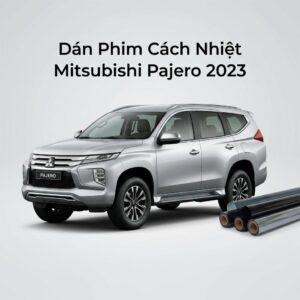 Dán Phim Cách Nhiệt Mitsubishi Pajero 2023 Chuyên Nghiệp Chính Hãng