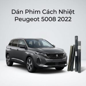Dán Phim Cách Nhiệt Peugeot 5008 2022 Chính Hãng Uy Tín Tại TPHCM