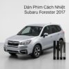 Dán Phim Cách Nhiệt Subaru Forester 2017 Lắp Đặt Tận Nơi Uy Tín