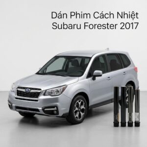 Dán Phim Cách Nhiệt Subaru Forester 2017 Lắp Đặt Tận Nơi Uy Tín