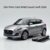 Dán Phim Cách Nhiệt Suzuki Swift 2026 Cao Cấp Uy Tín Tại TPHCM