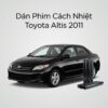 Dán Phim Cách Nhiệt Toyota Altis 2011 Chính Hãng Uy Tín TPHCM