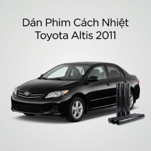 Dán Phim Cách Nhiệt Toyota Altis 2011 Chính Hãng Uy Tín TPHCM