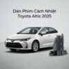 Dán Phim Cách Nhiệt Toyota Altis 2025 Giải Pháp Chống Nóng Chính Hãng