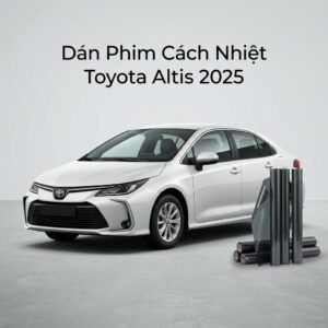 Dán Phim Cách Nhiệt Toyota Altis 2025 Giải Pháp Chống Nóng Chính Hãng