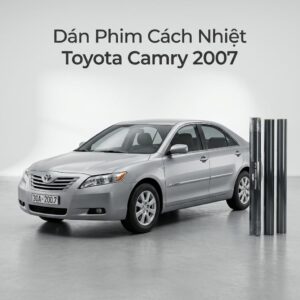 Dán Phim Cách Nhiệt Toyota Camry 2007 Uy Tín Chất Lượng Tại TPHCM