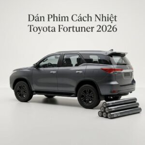 Dán Phim Cách Nhiệt Toyota Fortuner 2026 Cao Cấp Uy Tín Tại TPHCM