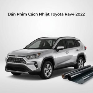 Dán Phim Cách Nhiệt Toyota Rav4 2022 Cao Cấp Chính Hãng Tại TPHCM