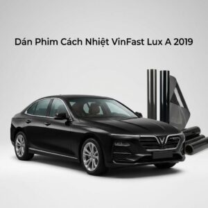 Dán Phim Cách Nhiệt Vinfast Lux A 2019 Chuyên Nghiệp TPHCM