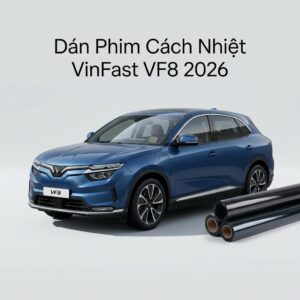 Dán Phim Cách Nhiệt Vinfast VF8 2026 Chính Hãng Chuyên Nghiệp