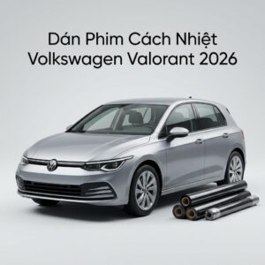 Dán Phim Cách Nhiệt Volkswagen Valorant 2026 Cao Cấp Chính Hãng