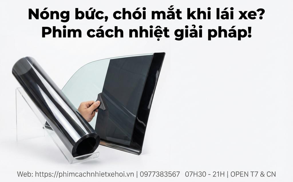 Nóng bức, chói mắt khi lái xe? Phim cách nhiệt giải pháp!
