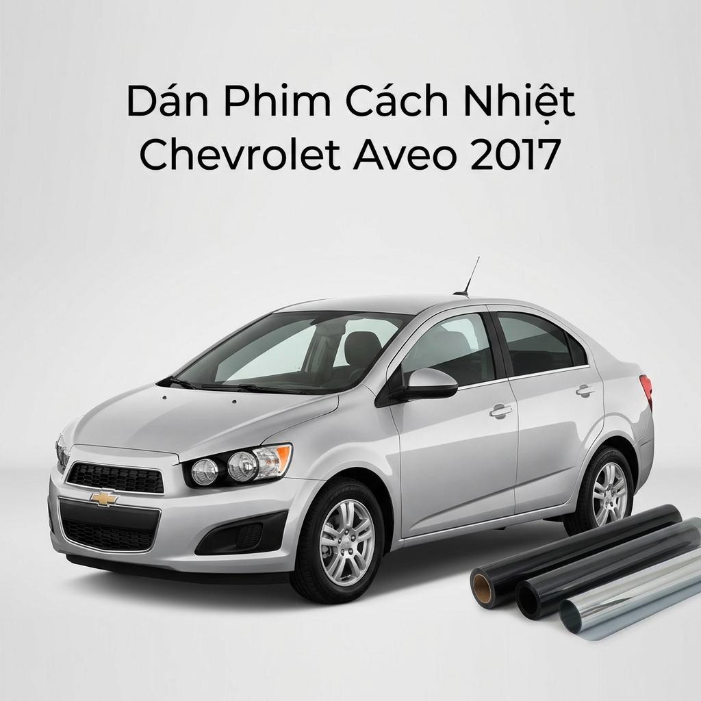 Dán Phim Cách Nhiệt Chevrolet Aveo 2017 Giá Tốt Lắp Đặt Tận Nơi chính hãng