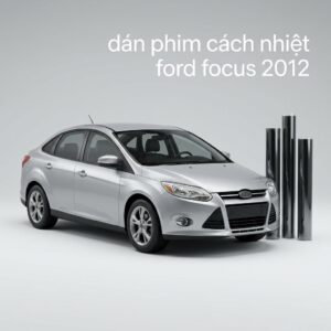 Dán Phim Cách Nhiệt Ford Focus 2012 Lắp Đặt Tận Nơi Uy Tín TPHCM