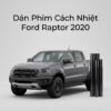 Dán Phim Cách Nhiệt Ford Raptor 2020 Chính Hãng Chống Nóng Hiệu Quả