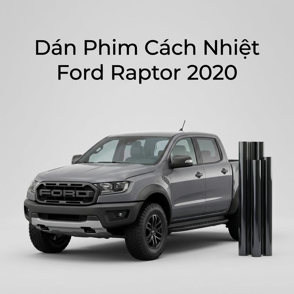 Dán Phim Cách Nhiệt Ford Raptor 2020 Chính Hãng Chống Nóng Hiệu Quả chính hãng