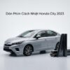 Dán Phim Cách Nhiệt Honda City 2023 Chính Hãng Uy Tín Tại TPHCM