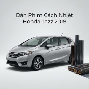 Dán Phim Cách Nhiệt Honda Jazz 2018 Chính Hãng Uy Tín Tại TPHCM