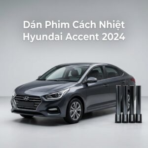 Dán Phim Cách Nhiệt Hyundai Accent 2024 Chính Hãng Uy Tín TPHCM