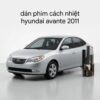 Dán Phim Cách Nhiệt Hyundai Avante 2011 Chính Hãng Uy Tín TPHCM