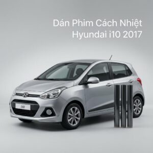 Dán Phim Cách Nhiệt Hyundai I10 2017 Giá Tốt Lắp Đặt Tận Nơi TPHCM
