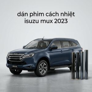 Dán Phim Cách Nhiệt Isuzu Mux 2023 Chính Hãng Uy Tín Tại TPHCM