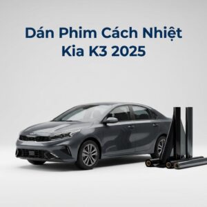 Dán Phim Cách Nhiệt Kia K3 2025 Chính Hãng – Lắp Đặt Tận Nơi TPHCM