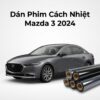 Dán Phim Cách Nhiệt Mazda 3 2024 Chính Hãng - Thi Công Nhanh Tại TPHCM