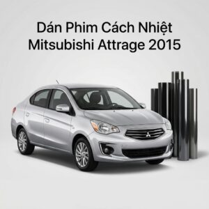 Dán Phim Cách Nhiệt Mitsubishi Attrage 2015 Giá Tốt Uy Tín Tại TPHCM