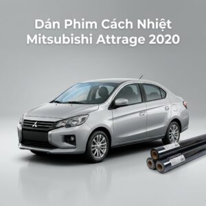 Dán Phim Cách Nhiệt Mitsubishi Attrage 2020 Chính Hãng Cao Cấp TPHCM