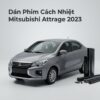 Dán Phim Cách Nhiệt Mitsubishi Attrage 2023 Chính Hãng Lắp Đặt Tận Nơi